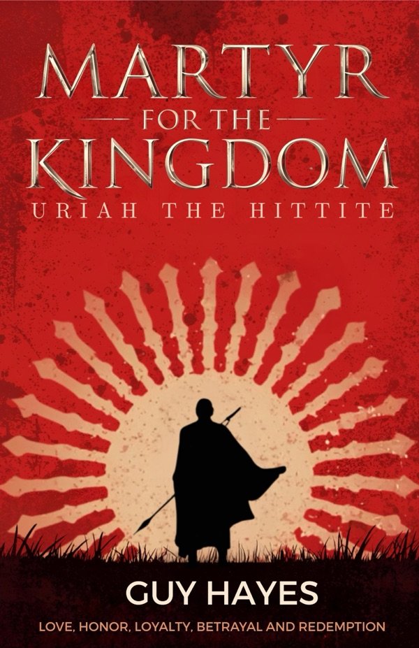 Martyr for the Kingdom: Uriah the Hittite by Guy Hayes